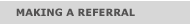 MAKING A REFERRAL